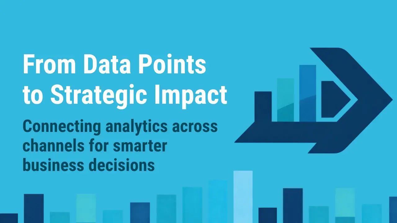 From data points to strategic impact graphic showing bar chart transforming into forward arrow, illustrating how connected digital analytics across channels lead to smarter, insight-driven business decisions.