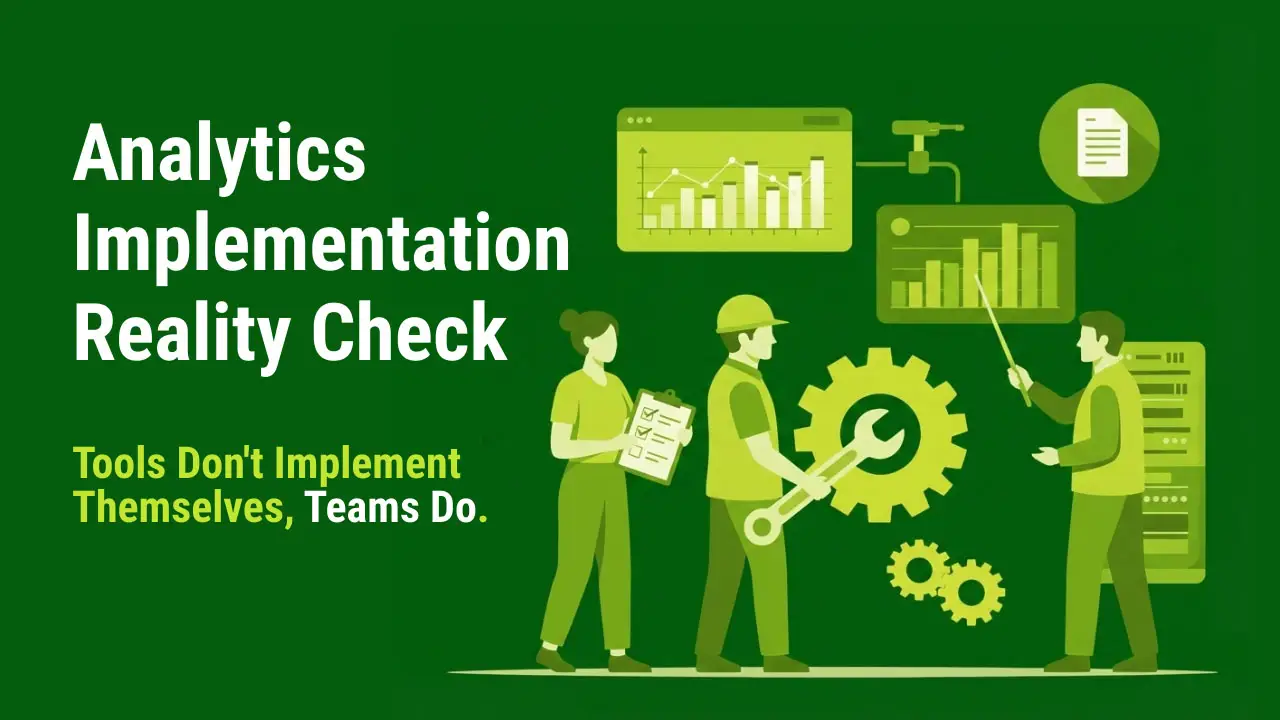 Illustration of a team implementing analytics with charts and dashboards, captioned ‘Analytics Implementation Reality Check – Tools Don’t Implement Themselves, Teams Do.’